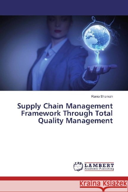 Supply Chain Management Framework Through Total Quality Management Shamah, Rania 9783659934315