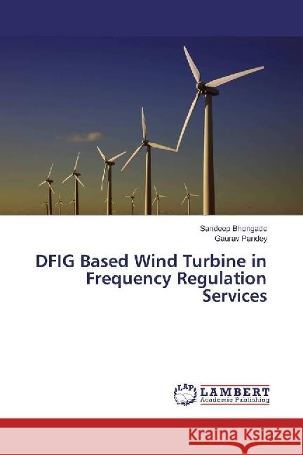 DFIG Based Wind Turbine in Frequency Regulation Services Bhongade, Sandeep; Pandey, Gaurav 9783659934384