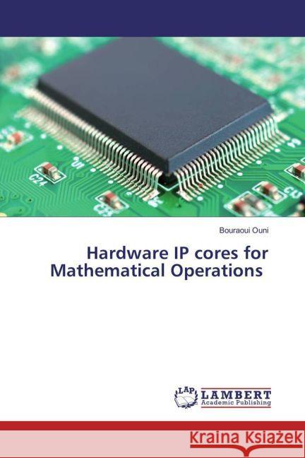 Hardware IP cores for Mathematical Operations Ouni, Bouraoui 9783659934735