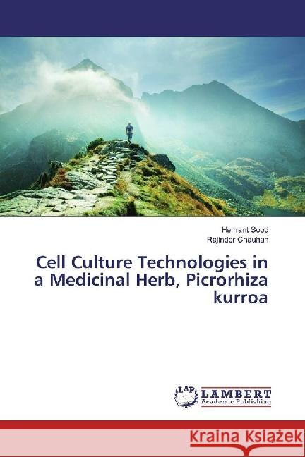 Cell Culture Technologies in a Medicinal Herb, Picrorhiza kurroa Sood, Hemant; Chauhan, Rajinder 9783659934988