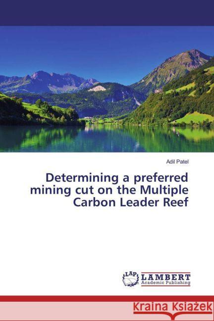 Determining a preferred mining cut on the Multiple Carbon Leader Reef Patel, Adil 9783659934995 LAP Lambert Academic Publishing