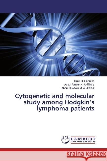 Cytogenetic and molecular study among Hodgkin's lymphoma patients Hamzah, Israa H.; Al-Rikabi, Abdul Ameer N.; AL-Faisal, Abdul Hussein M. 9783659935114