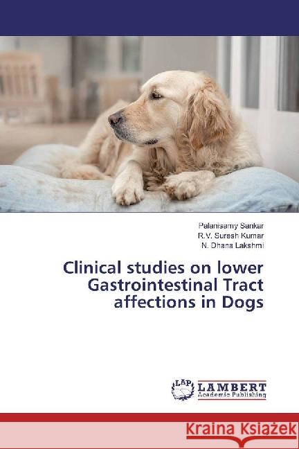 Clinical studies on lower Gastrointestinal Tract affections in Dogs Sankar, Palanisamy; Suresh Kumar, R. V.; Dhana Lakshmi, N. 9783659935367