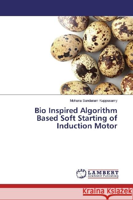 Bio Inspired Algorithm Based Soft Starting of Induction Motor Kuppusamy, Mohana Sundaram 9783659935466