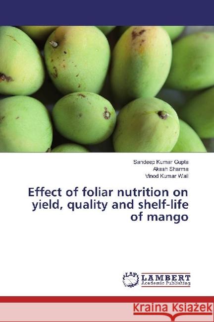 Effect of foliar nutrition on yield, quality and shelf-life of mango Kumar Gupta, Sandeep; Sharma, Akash; Wali, Vinod Kumar 9783659935572