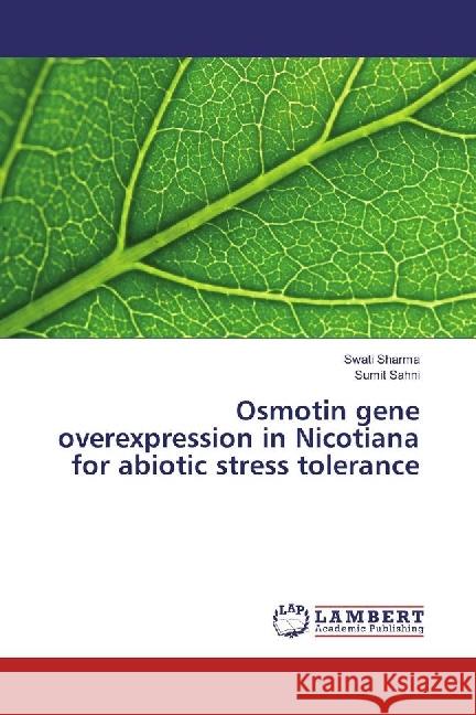 Osmotin gene overexpression in Nicotiana for abiotic stress tolerance Sharma, Swati; Sahni, Sumit 9783659935633 LAP Lambert Academic Publishing