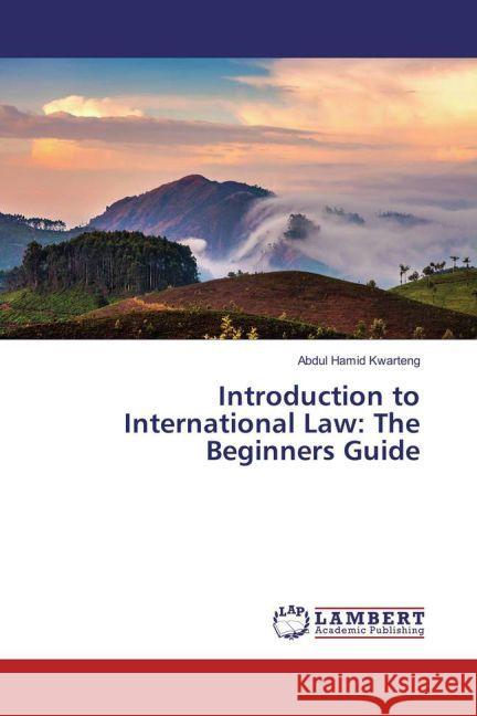 Introduction to International Law: The Beginners Guide Kwarteng, Abdul Hamid 9783659935763