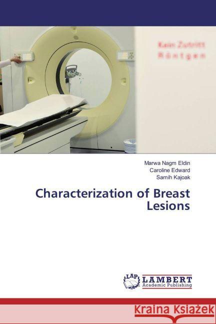 Characterization of Breast Lesions Nagm Eldin, Marwa; Edward, Caroline; Kajoak, Samih 9783659935879 LAP Lambert Academic Publishing