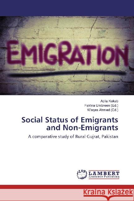 Social Status of Emigrants and Non-Emigrants : A comparative study of Rural Gujrat, Pakistan Kokab, Adila 9783659935893 LAP Lambert Academic Publishing
