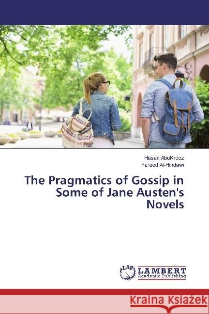 The Pragmatics of Gossip in Some of Jane Austen's Novels AbuKrooz, Hasan; Al-Hindawi, Fareed 9783659935923 LAP Lambert Academic Publishing