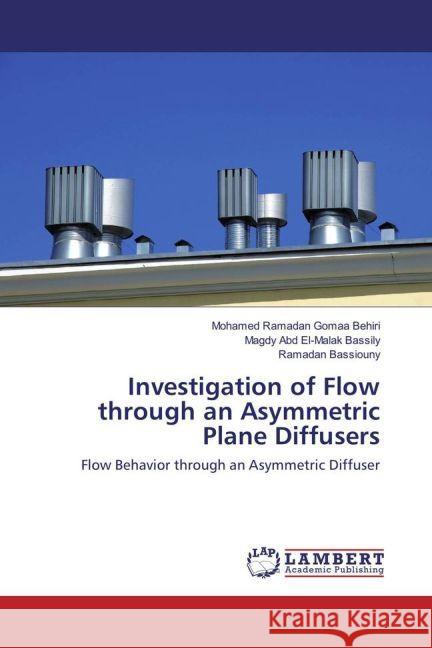 Investigation of Flow through an Asymmetric Plane Diffusers : Flow Behavior through an Asymmetric Diffuser Gomaa Behiri, Mohamed Ramadan; El-Malak Bassily, Magdy Abd; Bassiouny, Ramadan 9783659936043