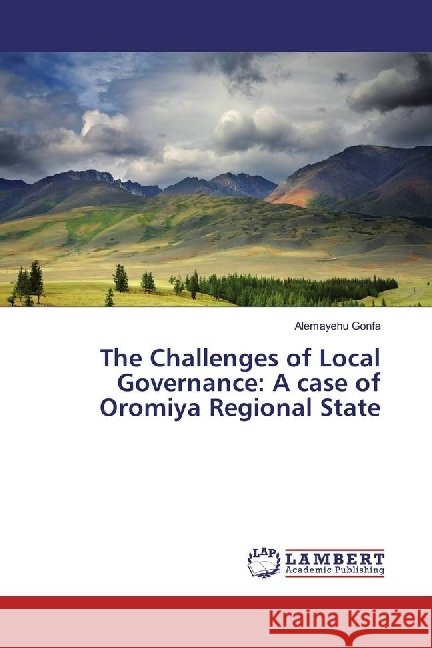 The Challenges of Local Governance: A case of Oromiya Regional State Gonfa, Alemayehu 9783659936180 LAP Lambert Academic Publishing
