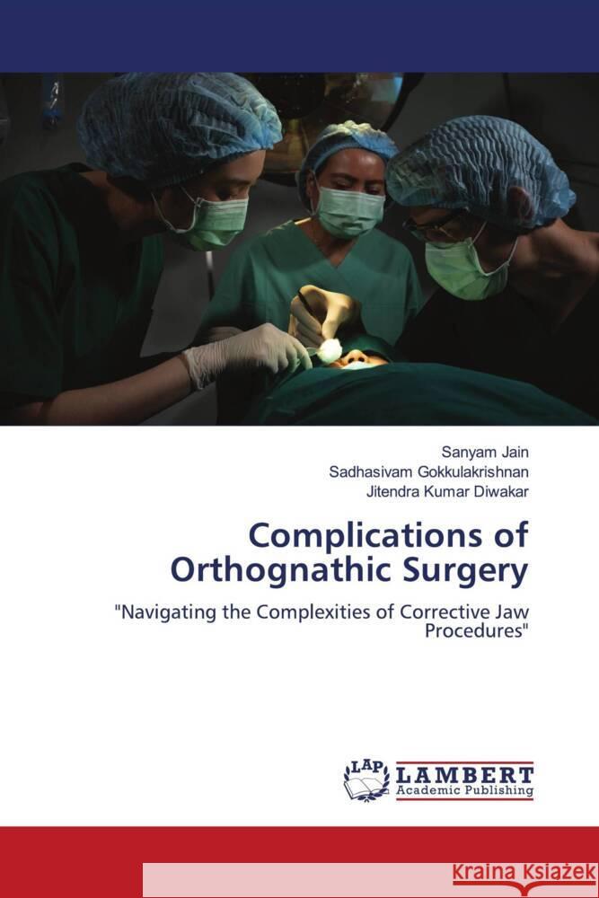 Complications of Orthognathic Surgery Sanyam Jain Sadhasivam Gokkulakrishnan Jitendra Kumar Diwakar 9783659936401