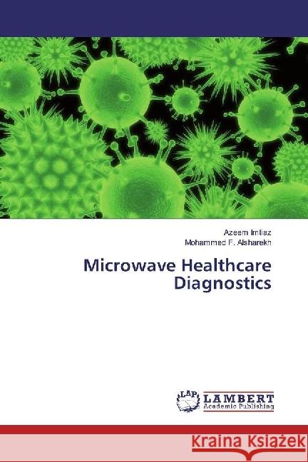 Microwave Healthcare Diagnostics Imtiaz, Azeem; Alsharekh, Mohammed F. 9783659936418 LAP Lambert Academic Publishing