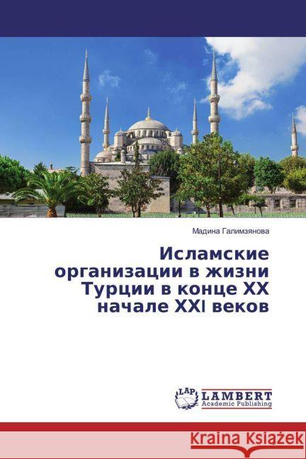 Islamskie organizacii v zhizni Turcii v konce HH nachale HHI vekov Galimzyanova, Madina 9783659936722 LAP Lambert Academic Publishing