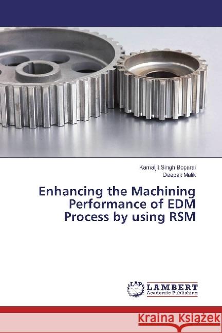 Enhancing the Machining Performance of EDM Process by using RSM Boparai, Kamaljit Singh; Malik, Deepak 9783659936739