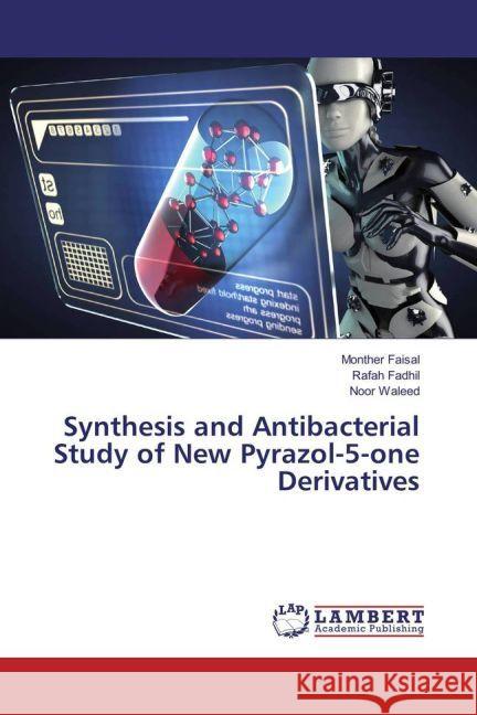 Synthesis and Antibacterial Study of New Pyrazol-5-one Derivatives Faisal, Monther; Fadhil, Rafah; Waleed, Noor 9783659936890 LAP Lambert Academic Publishing