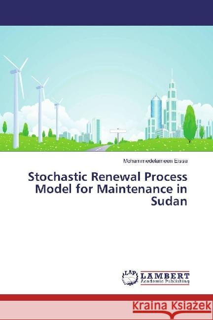 Stochastic Renewal Process Model for Maintenance in Sudan Eissa, Mohammedelameen 9783659937552