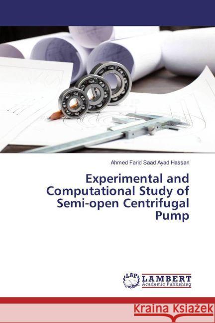 Experimental and Computational Study of Semi-open Centrifugal Pump Hassan, Ahmed Farid Saad Ayad 9783659937569