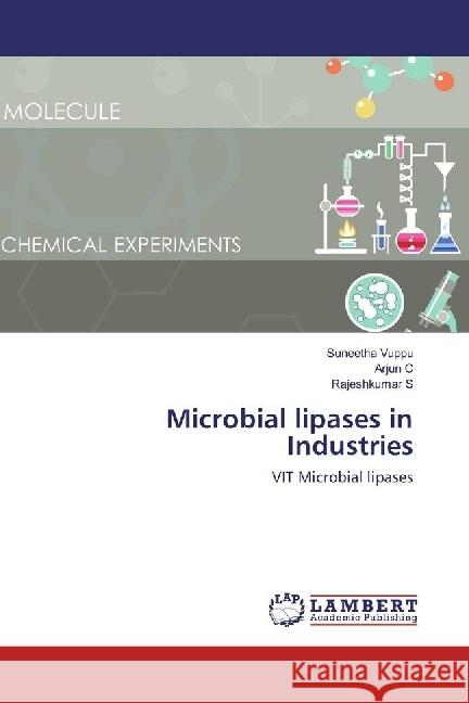 Microbial lipases in Industries : VIT Microbial lipases Vuppu, Suneetha; C, Arjun; S, Rajeshkumar 9783659937620 LAP Lambert Academic Publishing