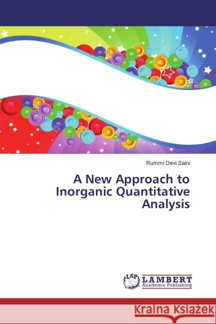 A New Approach to Inorganic Quantitative Analysis Saini, Rummi Devi 9783659937644 LAP Lambert Academic Publishing