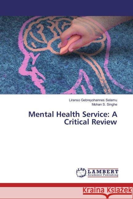 Mental Health Service: A Critical Review Selamu, Liranso Gebreyohannes; Singhe, Mohan S. 9783659937767 LAP Lambert Academic Publishing