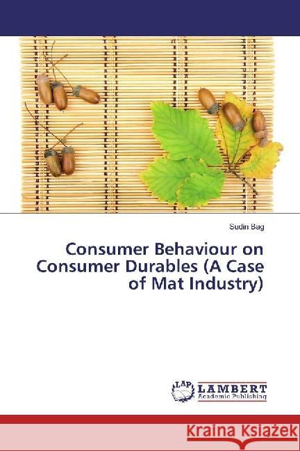 Consumer Behaviour on Consumer Durables (A Case of Mat Industry) Bag, Sudin 9783659938023