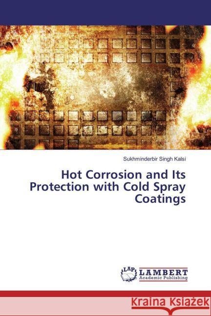 Hot Corrosion and Its Protection with Cold Spray Coatings Kalsi, Sukhminderbir Singh 9783659938221