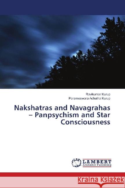 Nakshatras and Navagrahas - Panpsychism and Star Consciousness Kurup, Ravikumar; Achutha Kurup, Parameswara 9783659938252 LAP Lambert Academic Publishing