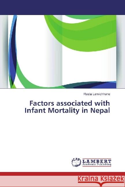 Factors associated with Infant Mortality in Nepal Lamichhane, Reeta 9783659938375 LAP Lambert Academic Publishing