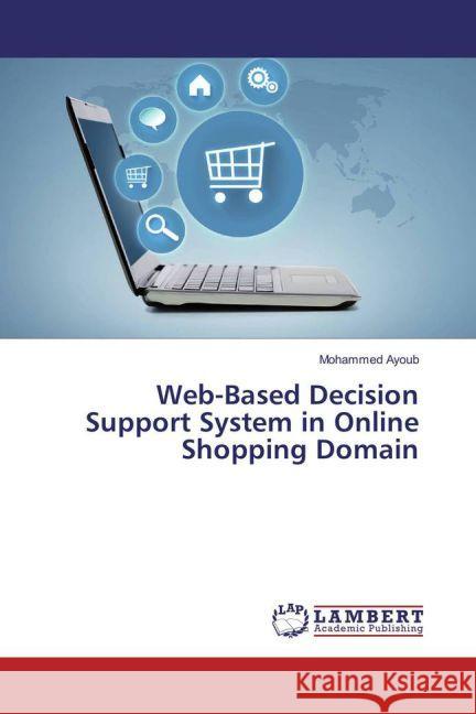 Web-Based Decision Support System in Online Shopping Domain Ayoub, Mohammed 9783659938450