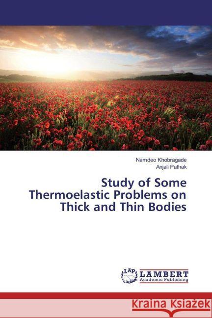 Study of Some Thermoelastic Problems on Thick and Thin Bodies Khobragade, Namdeo; Pathak, Anjali 9783659938566 LAP Lambert Academic Publishing