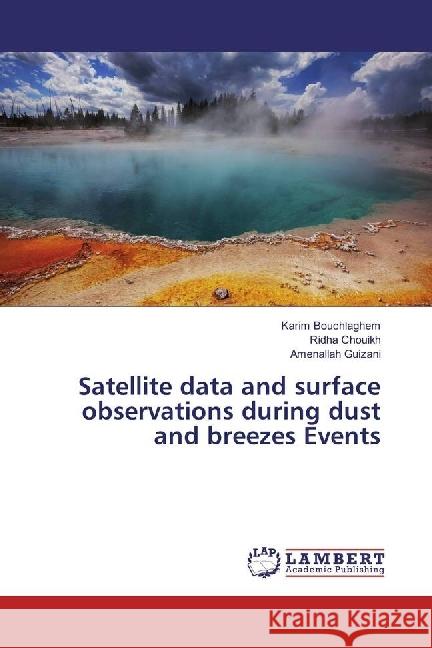 Satellite data and surface observations during dust and breezes Events Bouchlaghem, Karim; Chouikh, Ridha; Guizani, Amenallah 9783659938849