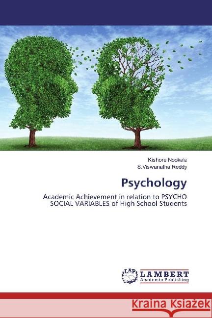 Psychology : Academic Achievement in relation to PSYCHO SOCIAL VARIABLES of High School Students Nookala, Kishore; Reddy, S.Viswanatha 9783659938887