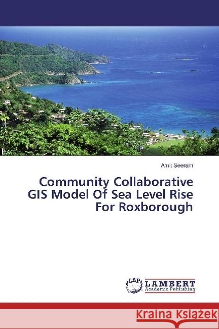 Community Collaborative GIS Model Of Sea Level Rise For Roxborough Seeram, Amit 9783659939167