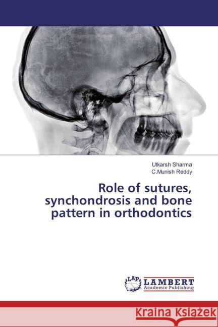 Role of sutures, synchondrosis and bone pattern in orthodontics Sharma, Utkarsh; Reddy, C.Munish 9783659939488