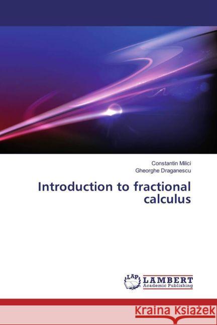 Introduction to fractional calculus Milici, Constantin; Draganescu, Gheorghe 9783659939532