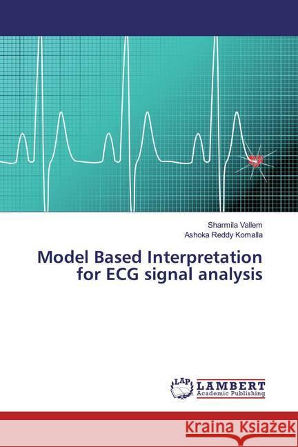 Model Based Interpretation for ECG signal analysis Vallem, Sharmila; Komalla, Ashoka Reddy 9783659939716