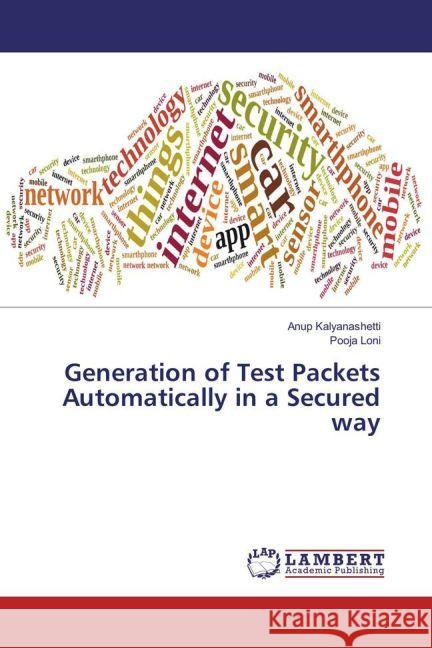 Generation of Test Packets Automatically in a Secured way Kalyanashetti, Anup; Loni, Pooja 9783659939853 LAP Lambert Academic Publishing