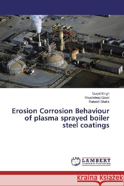 Erosion Corrosion Behaviour of plasma sprayed boiler steel coatings Singh, Gurjot; Goyal, Khushdeep; Bhatia, Rakesh 9783659940057