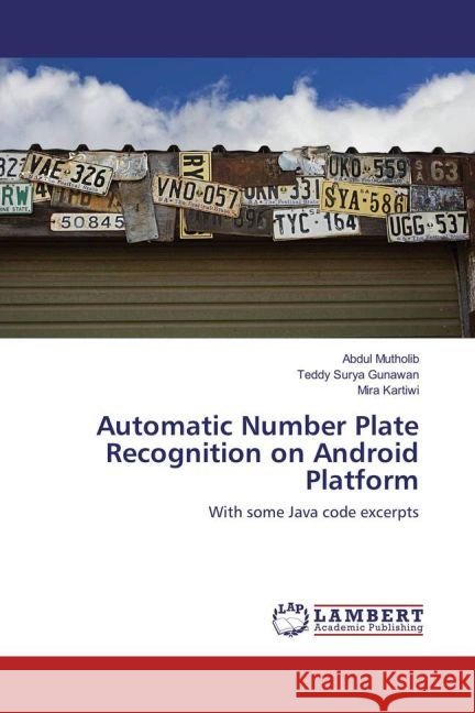 Automatic Number Plate Recognition on Android Platform : With some Java code excerpts Mutholib, Abdul; Gunawan, Teddy Surya; Kartiwi, Mira 9783659940347
