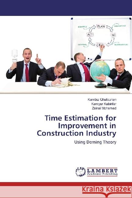 Time Estimation for Improvement in Construction Industry : Using Deming Theory Ghafourian, Kambiz; Kabirifar, Kamyar; Mohamed, Zainai 9783659940378 LAP Lambert Academic Publishing