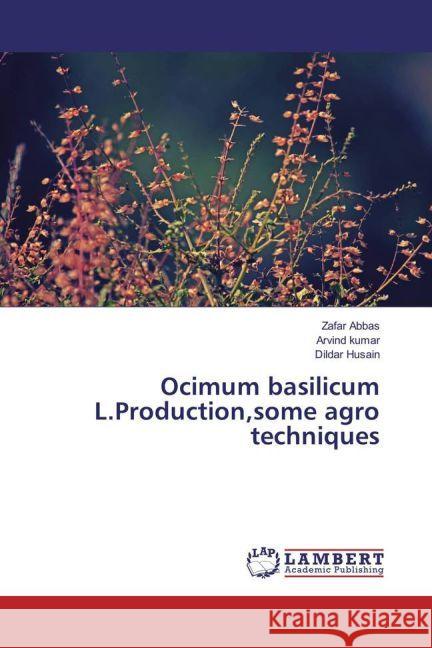 Ocimum basilicum L.Production,some agro techniques Abbas, Zafar; KUMAR, ARVIND; Husain, Dildar 9783659940675 LAP Lambert Academic Publishing