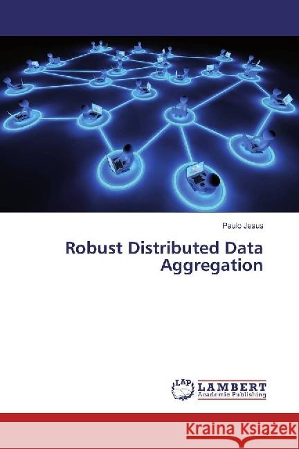 Robust Distributed Data Aggregation Jesus, Paulo 9783659940828 LAP Lambert Academic Publishing