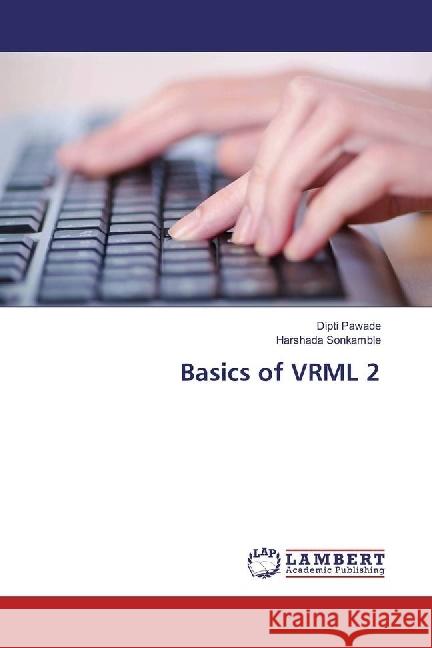 Basics of VRML 2 Pawade, Dipti; Sonkamble, Harshada 9783659940941