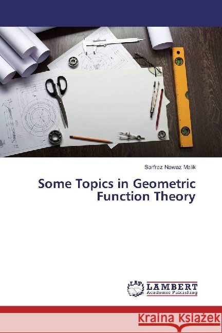 Some Topics in Geometric Function Theory Malik, Sarfraz Nawaz 9783659941283