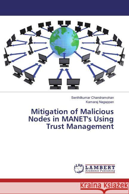 Mitigation of Malicious Nodes in MANET's Using Trust Management Chandramohan, Senthilkumar; Nagappan, Kamaraj 9783659942006