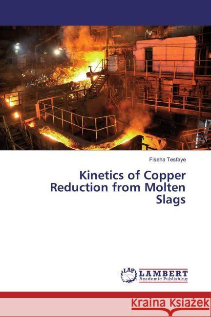 Kinetics of Copper Reduction from Molten Slags Tesfaye, Fiseha 9783659942471