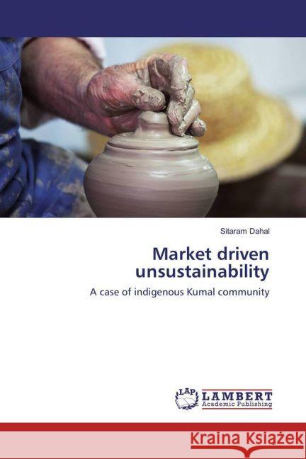 Market driven unsustainability : A case of indigenous Kumal community Dahal, Sitaram 9783659942600