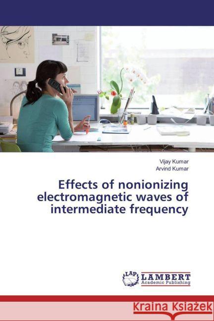 Effects of nonionizing electromagnetic waves of intermediate frequency Kumar, Vijay; KUMAR, ARVIND 9783659942723 LAP Lambert Academic Publishing